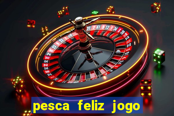 pesca feliz jogo cassino download